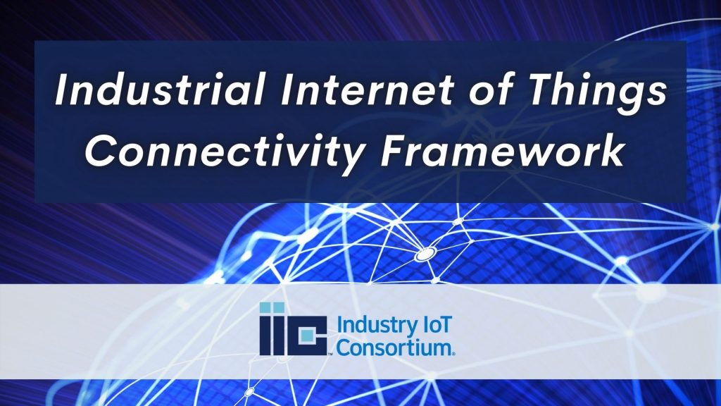 Industry IoT Consortium Updates Industrial Internet Connectivity ...